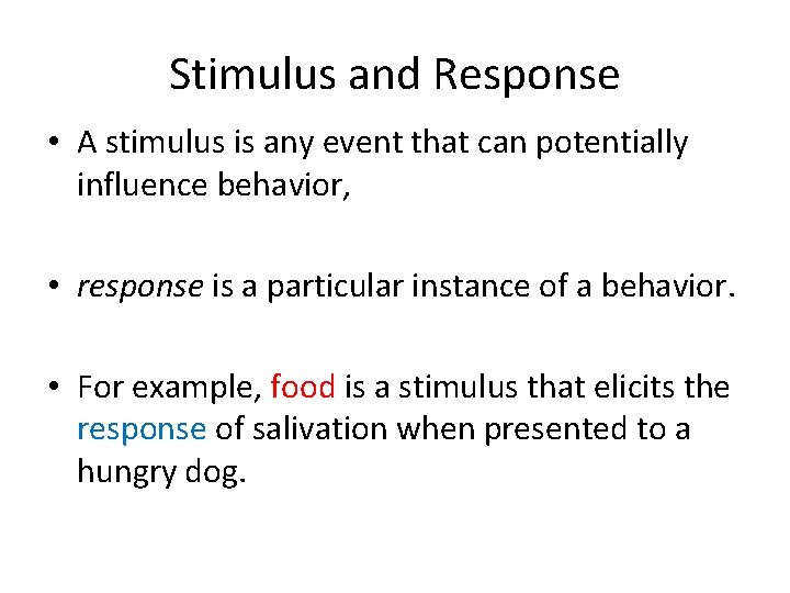 Stimulus and Response • A stimulus is any event that can potentially influence behavior,