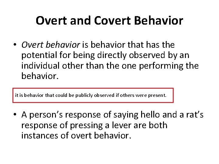 Overt and Covert Behavior • Overt behavior is behavior that has the potential for