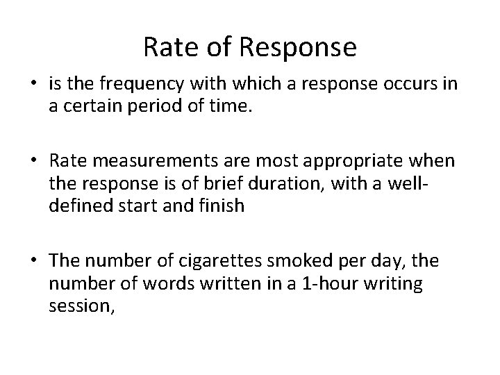Rate of Response • is the frequency with which a response occurs in a
