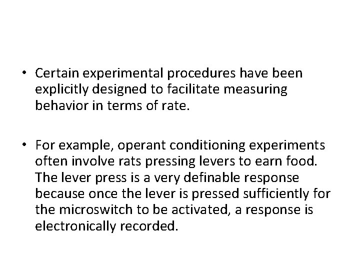  • Certain experimental procedures have been explicitly designed to facilitate measuring behavior in