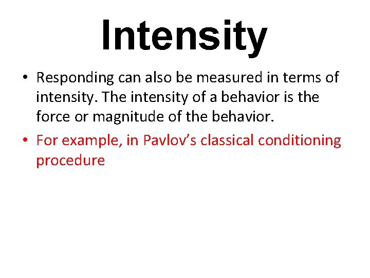 Intensity • Responding can also be measured in terms of intensity. The intensity of