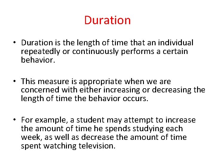 Duration • Duration is the length of time that an individual repeatedly or continuously