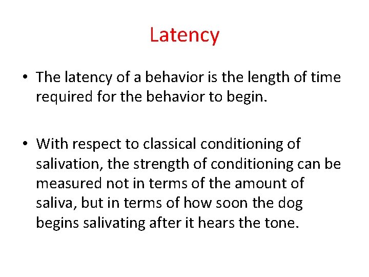 Latency • The latency of a behavior is the length of time required for