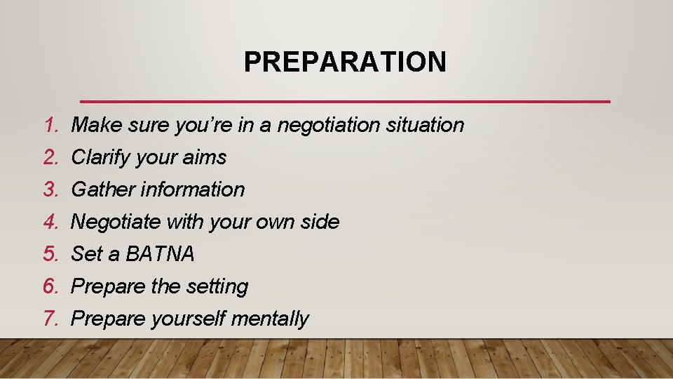 PREPARATION 1. Make sure you’re in a negotiation situation 2. Clarify your aims 3.