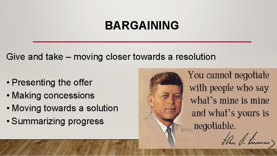 BARGAINING Give and take – moving closer towards a resolution • Presenting the offer