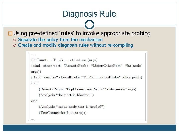 Diagnosis Rule � Using pre-defined ‘rules’ to invoke appropriate probing Separate the policy from