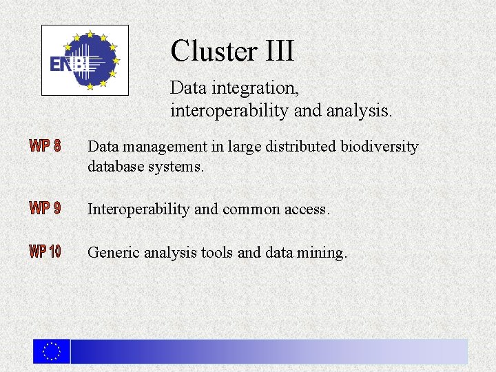 Cluster III Data integration, interoperability and analysis. Data management in large distributed biodiversity database