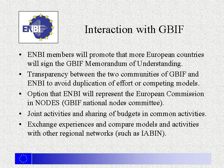 Interaction with GBIF • ENBI members will promote that more European countries will sign