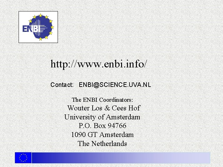 http: //www. enbi. info/ Contact: ENBI@SCIENCE. UVA. NL The ENBI Coordinators: Wouter Los &