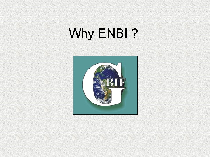 Why ENBI ? 