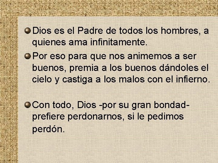 Dios es el Padre de todos los hombres, a quienes ama infinitamente. Por eso