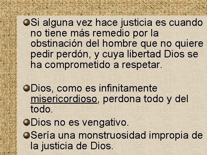 Si alguna vez hace justicia es cuando no tiene más remedio por la obstinación