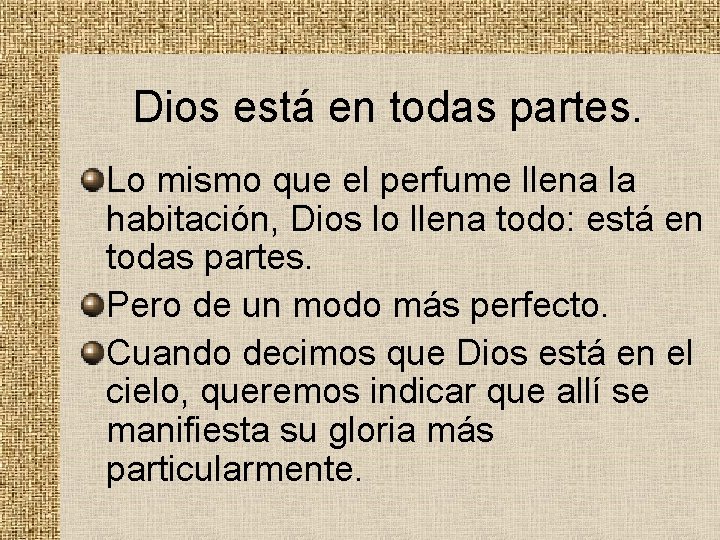 Dios está en todas partes. Lo mismo que el perfume llena la habitación, Dios