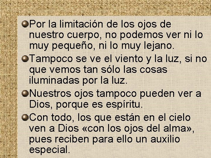 Por la limitación de los ojos de nuestro cuerpo, no podemos ver ni lo