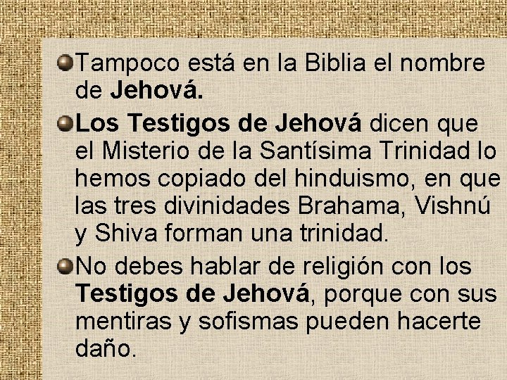 Tampoco está en la Biblia el nombre de Jehová. Los Testigos de Jehová dicen