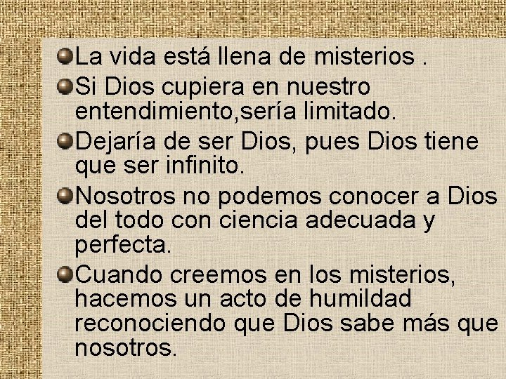 La vida está llena de misterios. Si Dios cupiera en nuestro entendimiento, sería limitado.