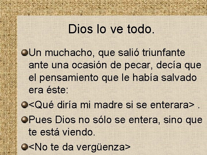 Dios lo ve todo. Un muchacho, que salió triunfante una ocasión de pecar, decía