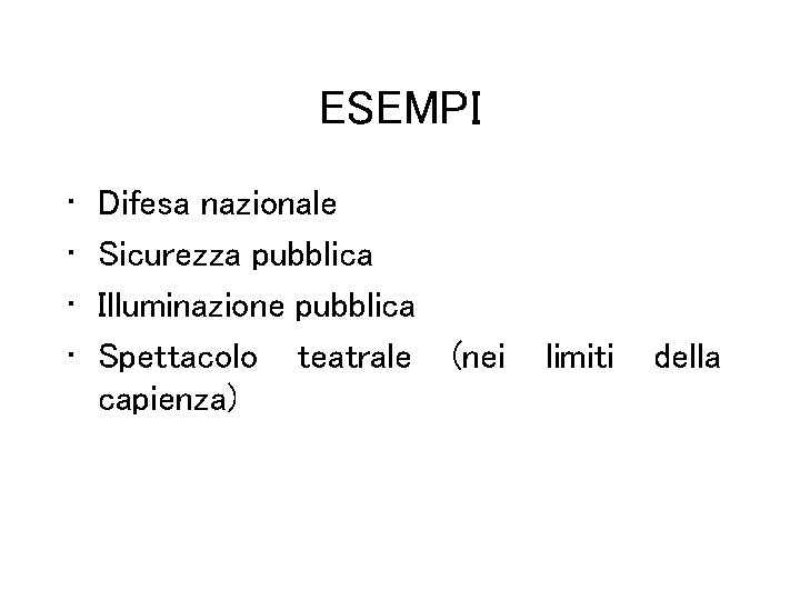 ESEMPI • • Difesa nazionale Sicurezza pubblica Illuminazione pubblica Spettacolo teatrale capienza) (nei limiti