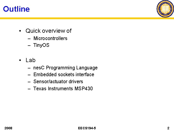 Outline • Quick overview of – Microcontrollers – Tiny. OS • Lab – –