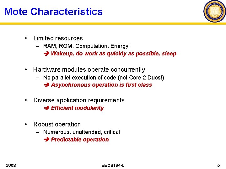 Mote Characteristics • Limited resources – RAM, ROM, Computation, Energy Wakeup, do work as