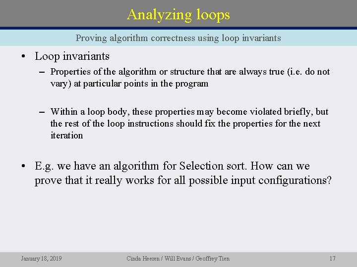 Analyzing loops Proving algorithm correctness using loop invariants • Loop invariants – Properties of