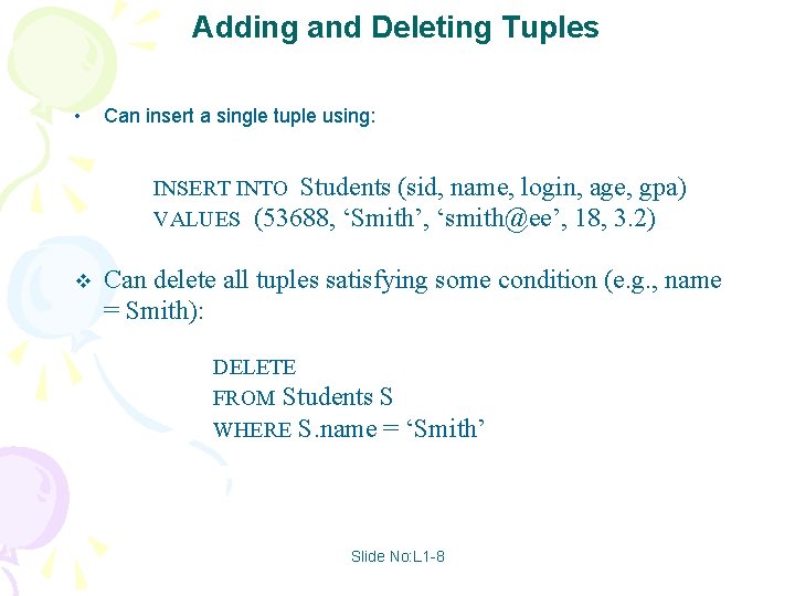 Adding and Deleting Tuples • Can insert a single tuple using: INSERT INTO Students