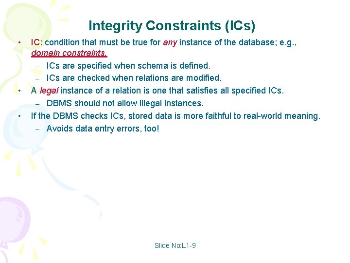 Integrity Constraints (ICs) • • • IC: condition that must be true for any