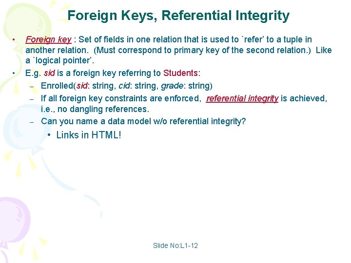 Foreign Keys, Referential Integrity • • Foreign key : Set of fields in one