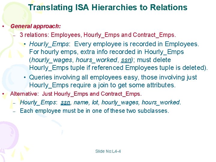 Translating ISA Hierarchies to Relations • General approach: – 3 relations: Employees, Hourly_Emps and