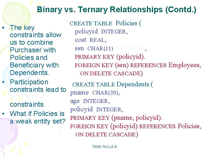 Binary vs. Ternary Relationships (Contd. ) • The key constraints allow us to combine