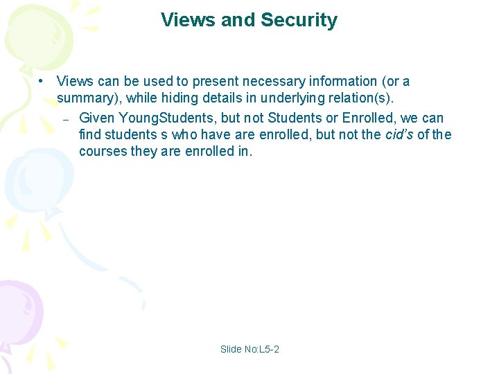 Views and Security • Views can be used to present necessary information (or a