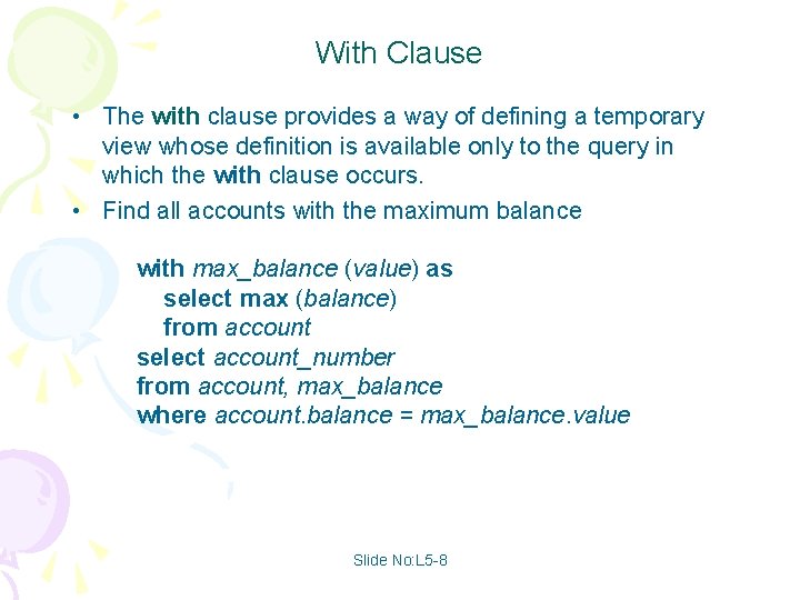 With Clause • The with clause provides a way of defining a temporary view