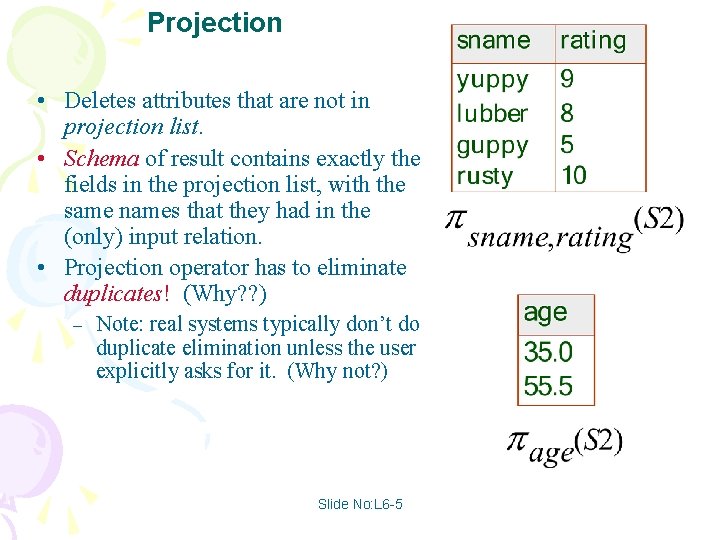 Projection • Deletes attributes that are not in projection list. • Schema of result