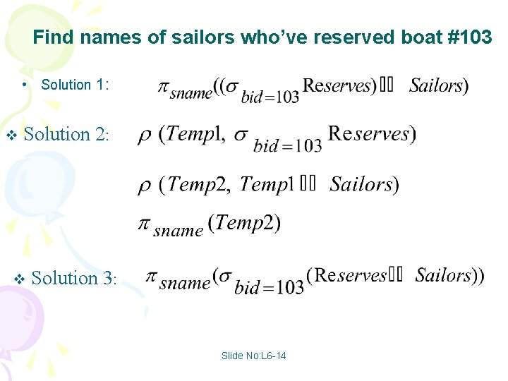 Find names of sailors who’ve reserved boat #103 • Solution 1: v Solution 2: