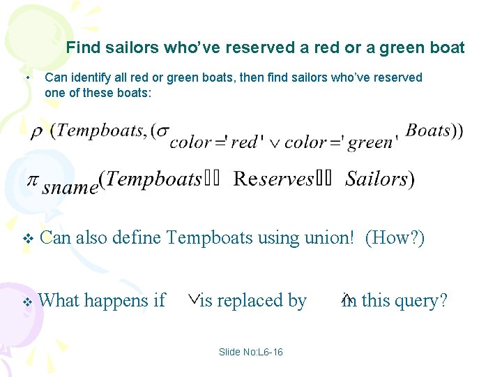 Find sailors who’ve reserved a red or a green boat • Can identify all