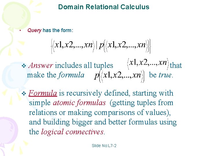 Domain Relational Calculus • Query has the form: v Answer includes all tuples make