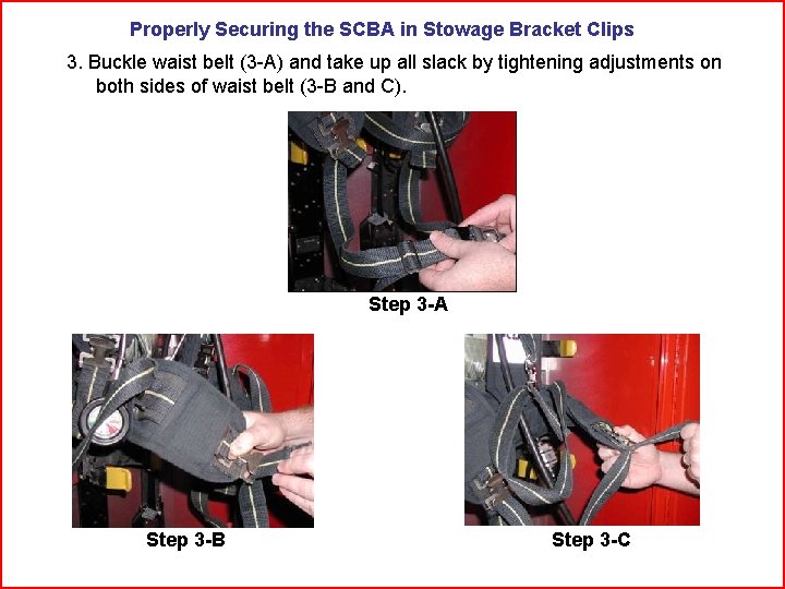 Properly Securing the SCBA in Stowage Bracket Clips 3. Buckle waist belt (3 -A)