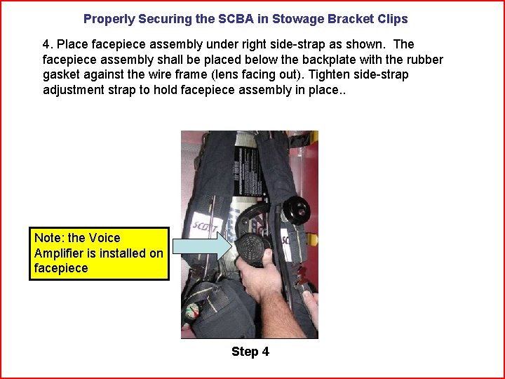 Properly Securing the SCBA in Stowage Bracket Clips 4. Place facepiece assembly under right