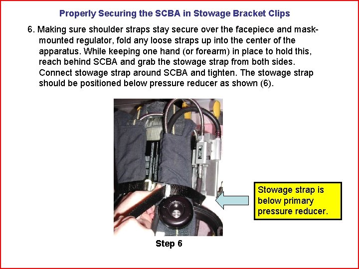 Properly Securing the SCBA in Stowage Bracket Clips 6. Making sure shoulder straps stay