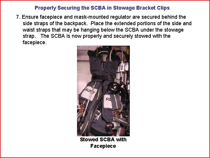 Properly Securing the SCBA in Stowage Bracket Clips 7. Ensure facepiece and mask-mounted regulator
