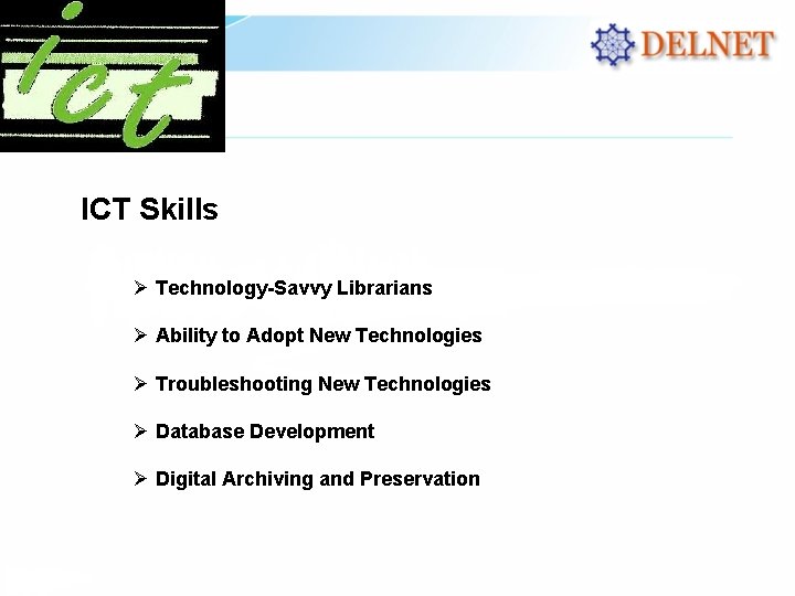 ICT Skills Ø Technology-Savvy Librarians Ø Ability to Adopt New Technologies Ø Troubleshooting New