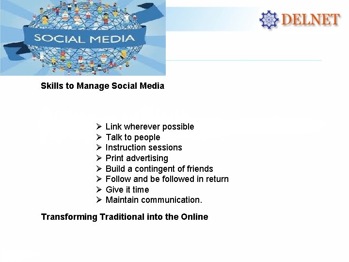 Skills to Manage Social Media Ø Link wherever possible Ø Talk to people Ø