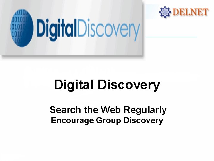 Digital Discovery Search the Web Regularly Encourage Group Discovery 