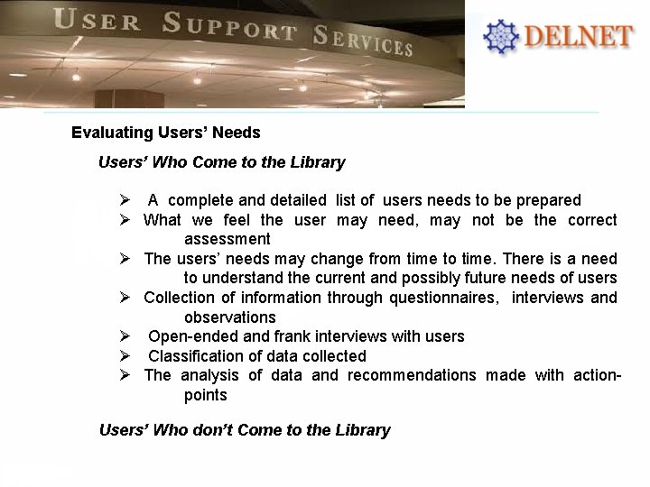 Evaluating Users’ Needs Users’ Who Come to the Library Ø A complete and detailed