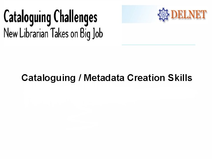 Cataloguing / Metadata Creation Skills 