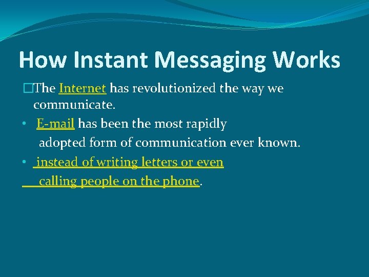 How Instant Messaging Works �The Internet has revolutionized the way we communicate. • E-mail