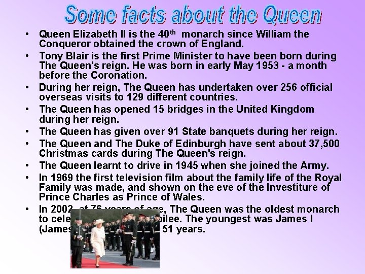  • Queen Elizabeth II is the 40 th monarch since William the Conqueror