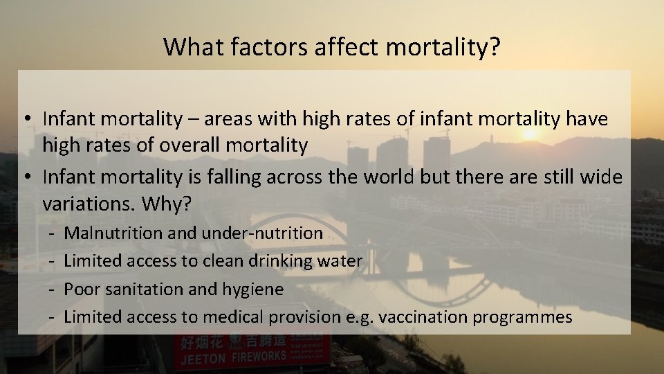 What factors affect mortality? • Infant mortality – areas with high rates of infant