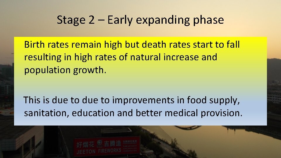 Stage 2 – Early expanding phase Birth rates remain high but death rates start