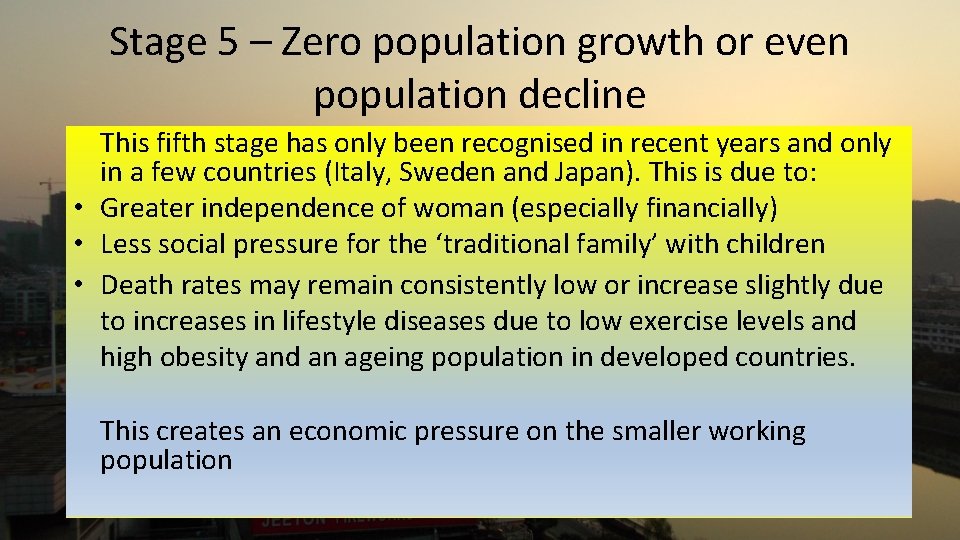 Stage 5 – Zero population growth or even population decline This fifth stage has